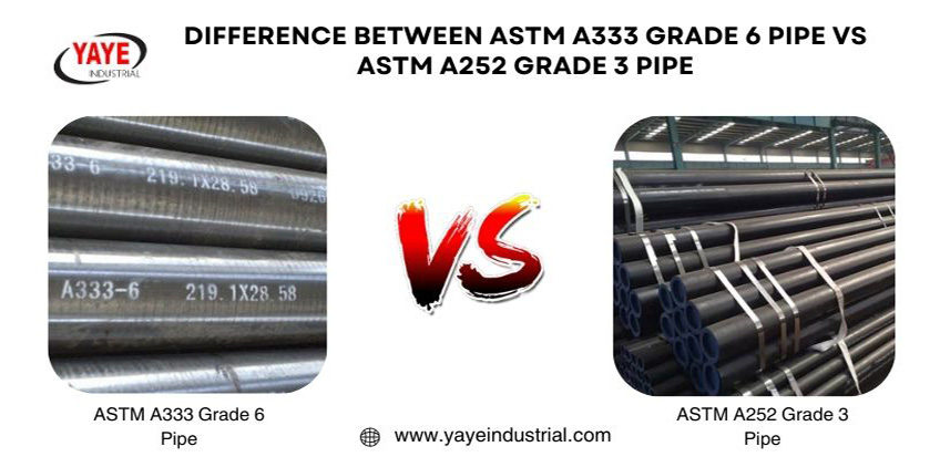 Difference ASTM A333 Grade 6 Pipe Vs ASTM A252 Grade 3 Pipe