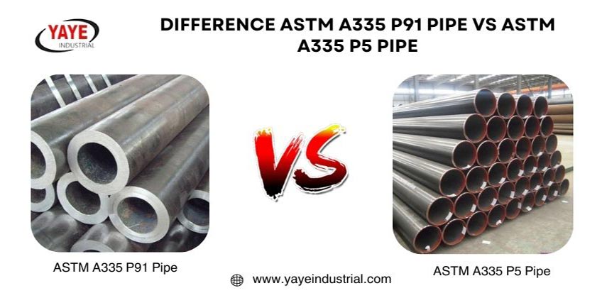Difference ASTM A335 P91 Pipe and ASTM A335 P5 Pipe